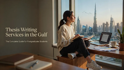 Thesis Writing Services in the Gulf: The Complete Guide for Postgraduate Students