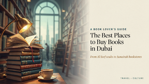 A Book Lover’s Guide to the Best Places to Buy Books in Dubai